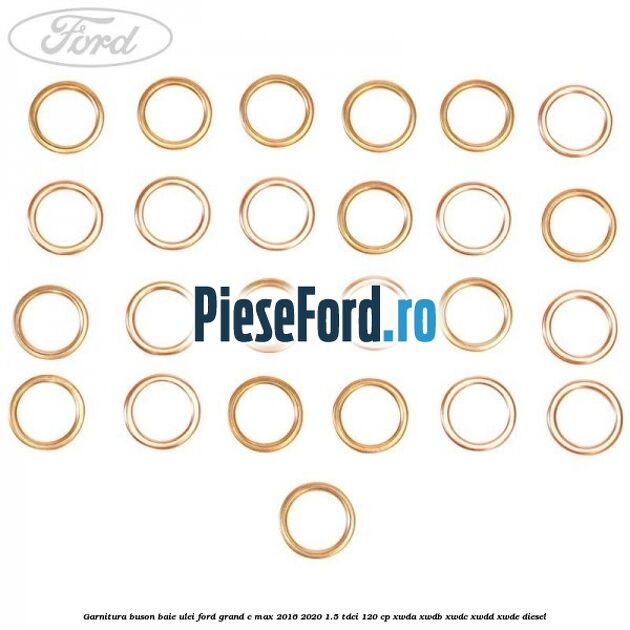 Garnitura buson baie ulei Ford Grand C-Max 2016-2020 1.5 TDCi 120 cp XWDA, XWDB, XWDC, XWDD, XWDE diesel