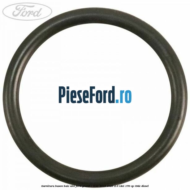 Garnitura buson baie ulei Ford Grand C-Max 2016-2020 2.0 TDCi 170 cp T8DE diesel