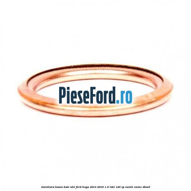 Garnitura buson baie ulei Ford Kuga 2013-2016 1.5 TDCi 120 cp XWMB, XWMC diesel