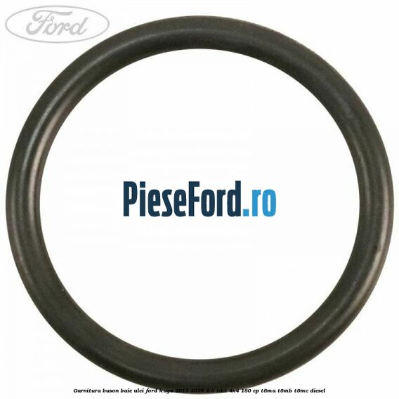 Garnitura buson baie ulei Ford Kuga 2013-2016 2.0 TDCi 4x4 180 cp T8MA, T8MB, T8MC diesel