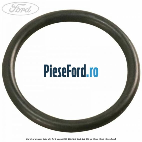 Garnitura buson baie ulei Ford Kuga 2013-2016 2.0 TDCi 4x4 180 cp T8MA, T8MB, T8MC diesel