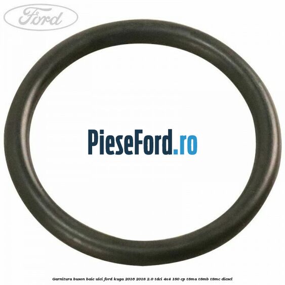 Garnitura buson baie ulei Ford Kuga 2016-2018 2.0 TDCi 4x4 180 cp T8MA, T8MB, T8MC diesel