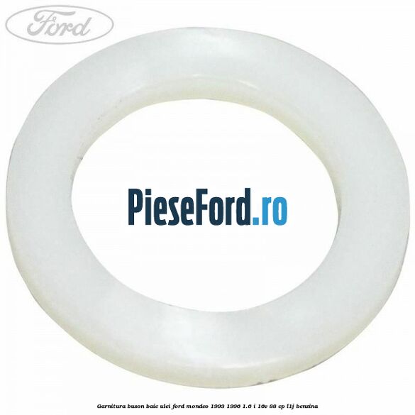 Garnitura buson baie ulei Ford Mondeo 1993-1996 1.6 i 16V 88 cp L1J benzina