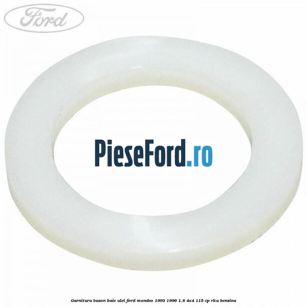 Garnitura buson baie ulei Ford Mondeo 1993-1996 1.8 4x4 115 cp RKA benzina