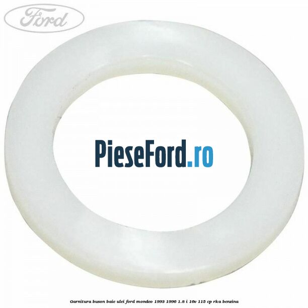 Garnitura buson baie ulei Ford Mondeo 1993-1996 1.8 i 16V 115 cp RKA benzina
