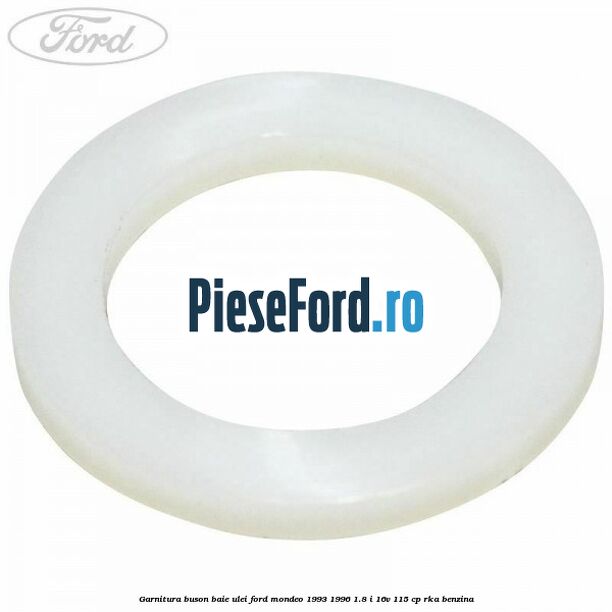 Garnitura buson baie ulei Ford Mondeo 1993-1996 1.8 i 16V 115 cp RKA benzina
