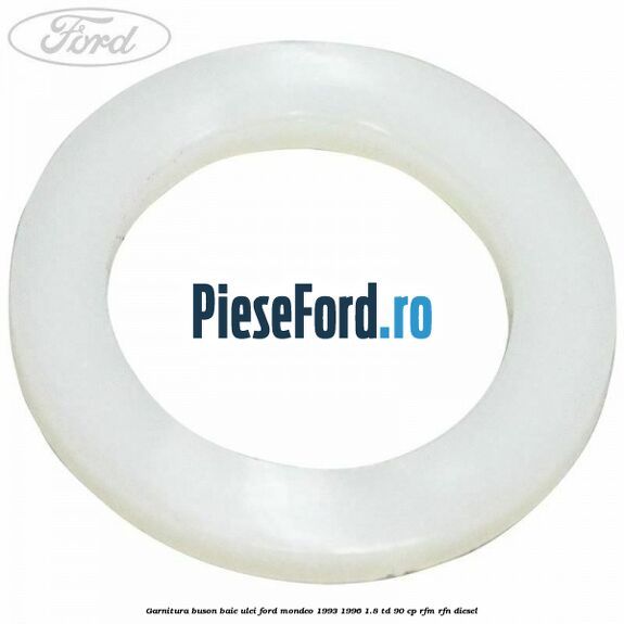 Garnitura buson baie ulei Ford Mondeo 1993-1996 1.8 TD 90 cp RFM, RFN diesel