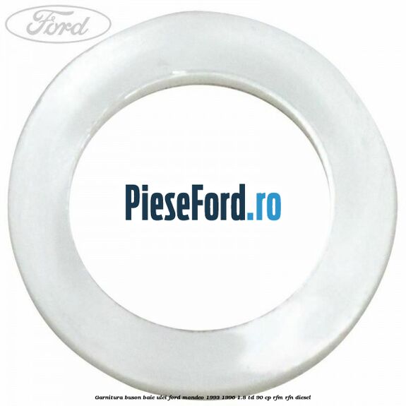Garnitura buson baie ulei Ford Mondeo 1993-1996 1.8 TD 90 cp RFM, RFN diesel