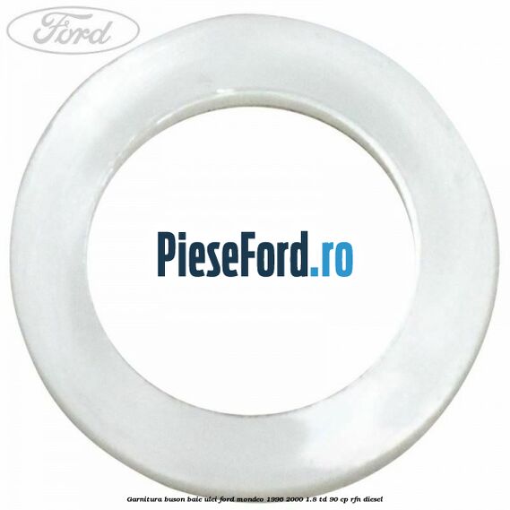 Garnitura buson baie ulei Ford Mondeo 1996-2000 1.8 TD 90 cp RFN diesel