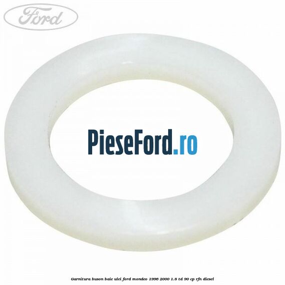 Garnitura buson baie ulei Ford Mondeo 1996-2000 1.8 TD 90 cp RFN diesel