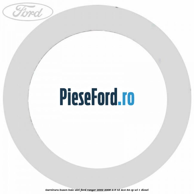 Garnitura buson baie ulei Ford Ranger 2002-2006 2.5 TD 4x4 84 cp WL-T diesel