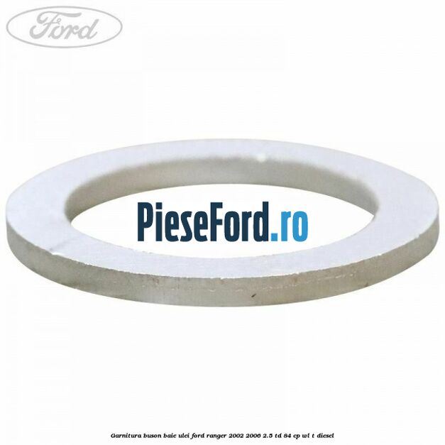 Garnitura buson baie ulei Ford Ranger 2002-2006 2.5 TD 84 cp WL-T diesel