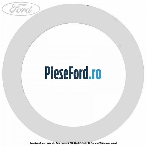 Garnitura buson baie ulei Ford Ranger 2006-2012 3.0 TDCi 156 cp MD30DITC, WEAT diesel