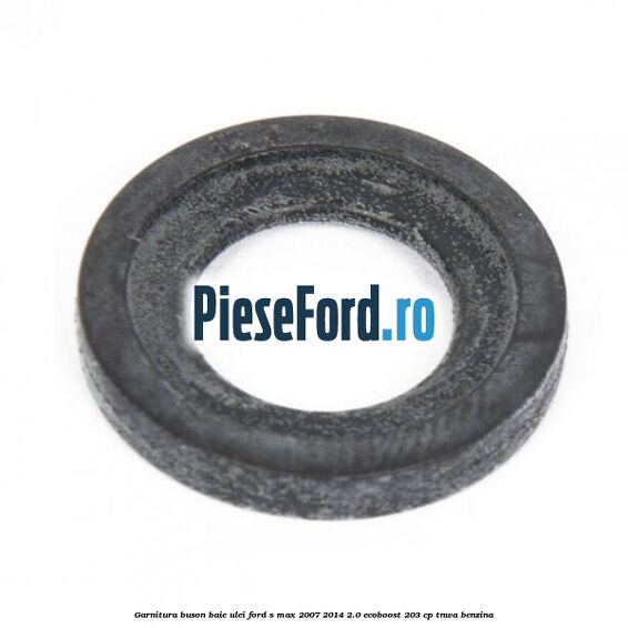 Garnitura buson baie ulei Ford S-Max 2007-2014 2.0 EcoBoost 203 cp TNWA benzina