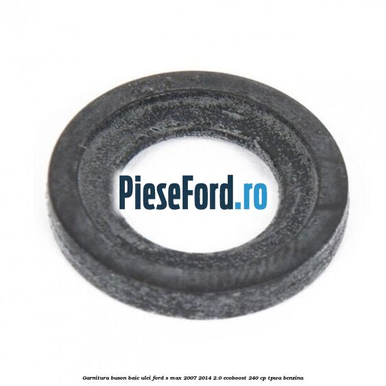 Garnitura buson baie ulei Ford S-Max 2007-2014 2.0 EcoBoost 240 cp TPWA benzina