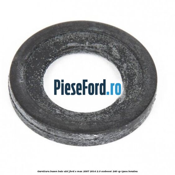 Garnitura buson baie ulei Ford S-Max 2007-2014 2.0 EcoBoost 240 cp TPWA benzina