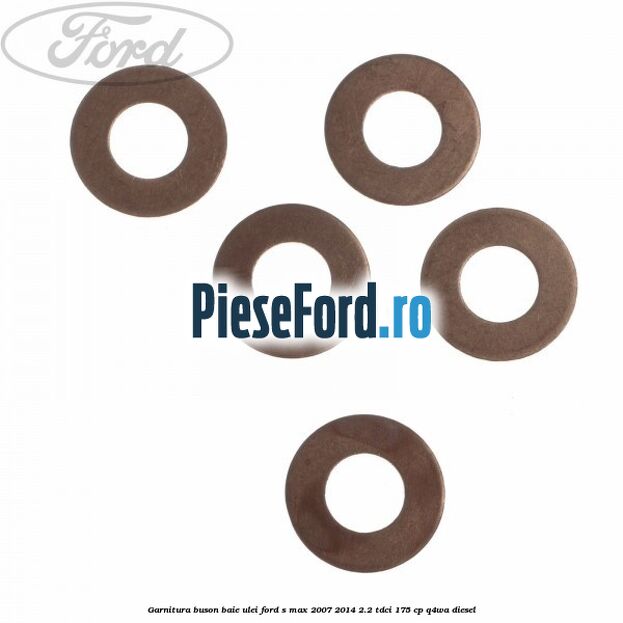 Garnitura buson baie ulei Ford S-Max 2007-2014 2.2 TDCi 175 cp Q4WA diesel