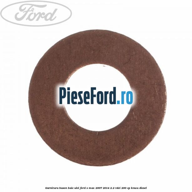 Garnitura buson baie ulei Ford S-Max 2007-2014 2.2 TDCi 200 cp KNWA diesel