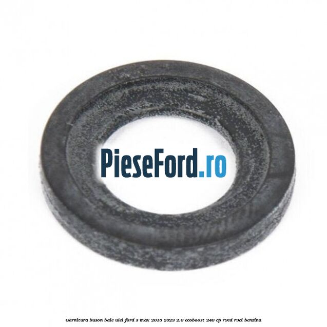 Garnitura buson baie ulei Ford S-Max 2015-2023 2.0 EcoBoost 240 cp R9CD, R9CI benzina