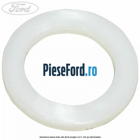 Garnitura buson baie ulei Ford Scorpio 2.0 i 115 cp Garnitura buson baie ulei Ford Scorpio 2.0 i 115 cp NSD benzina