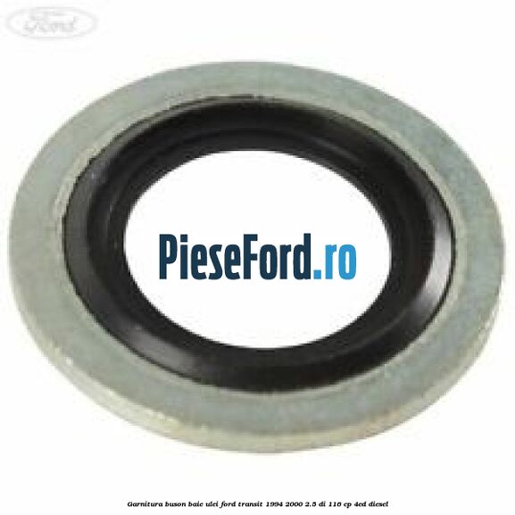 Garnitura buson baie ulei Ford Transit 1994-2000 2.5 DI 116 cp 4ED diesel