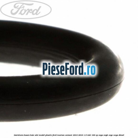 Garnitura buson baie ulei model plastic Ford Tourneo Connect 2013-2018 1.5 TDCi 100 cp XVGA, XVGB, XVGC, XXGA diesel