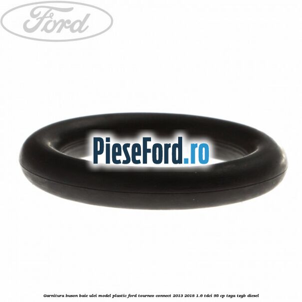 Garnitura buson baie ulei model plastic Ford Tourneo Connect 2013-2018 1.6 TDCi 95 cp TZGA, TZGB diesel