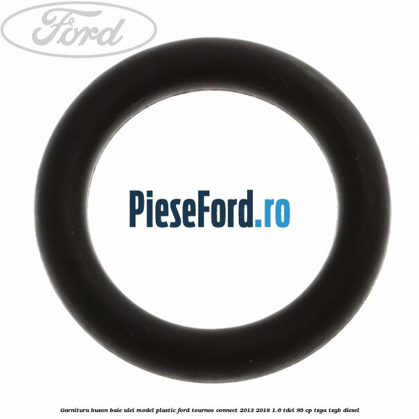 Garnitura buson baie ulei model plastic Ford Tourneo Connect 2013-2018 1.6 TDCi 95 cp TZGA, TZGB diesel