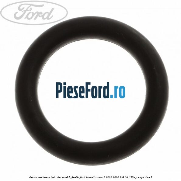 Garnitura buson baie ulei model plastic Ford Transit Connect 2013-2018 1.5 TDCi 75 cp XUGA diesel