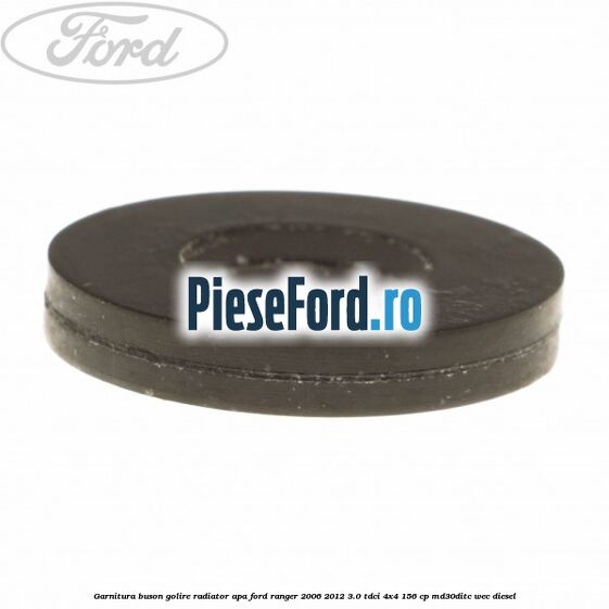 Garnitura buson golire radiator apa Ford Ranger 2006-2012 3.0 TDCi 4x4 156 cp Garnitura buson golire radiator apa Ford Ranger 2006-2012 3.0 TDCi 4x4 156 cp MD30DITC, WEC diesel