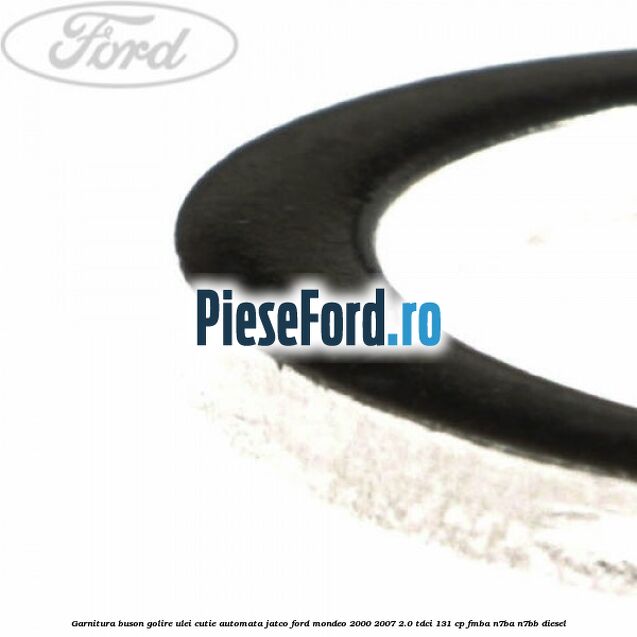 Garnitura buson golire ulei cutie automata Jatco Ford Mondeo 2000-2007 2.0 TDCi 131 cp FMBA, N7BA, N7BB diesel
