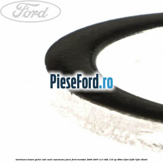Garnitura buson golire ulei cutie automata Jatco Ford Mondeo 2000-2007 2.0 TDDI 115 cp D6BA, HJBA, HJBB, HJBC diesel