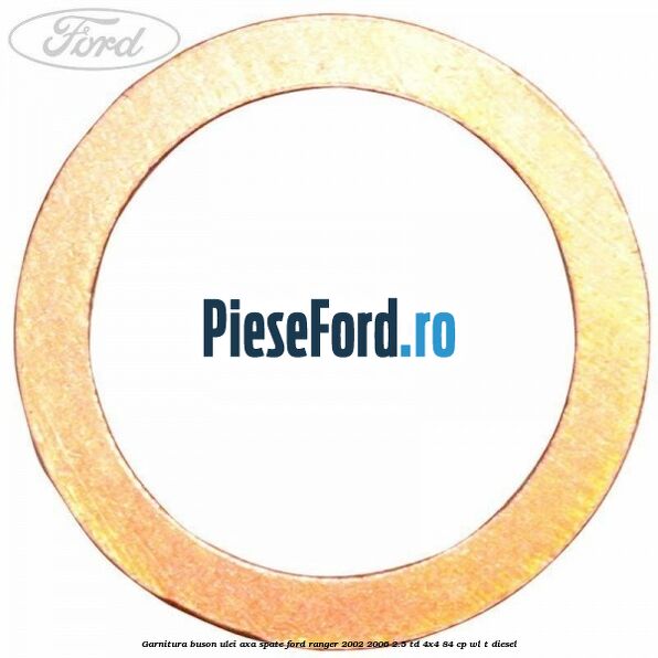 Garnitura buson ulei axa spate Ford Ranger 2002-2006 2.5 TD 4x4 84 cp WL-T diesel