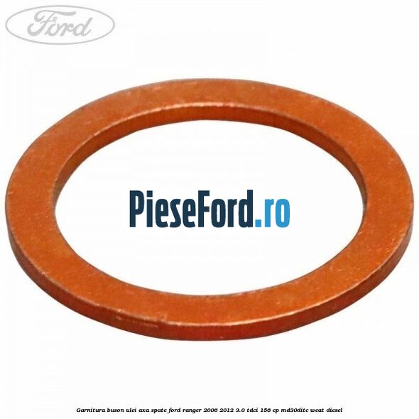 Garnitura buson ulei axa spate Ford Ranger 2006-2012 3.0 TDCi 156 cp MD30DITC, WEAT diesel