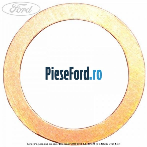 Garnitura buson ulei axa spate Ford Ranger 2006-2012 3.0 TDCi 156 cp MD30DITC, WEAT diesel
