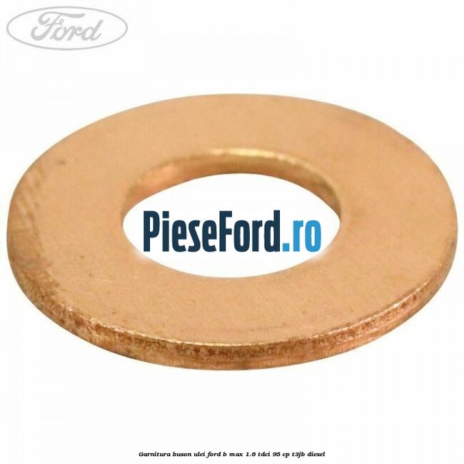 Garnitura buson ulei Ford B-Max 1.6 TDCi 95 cp T3JB diesel