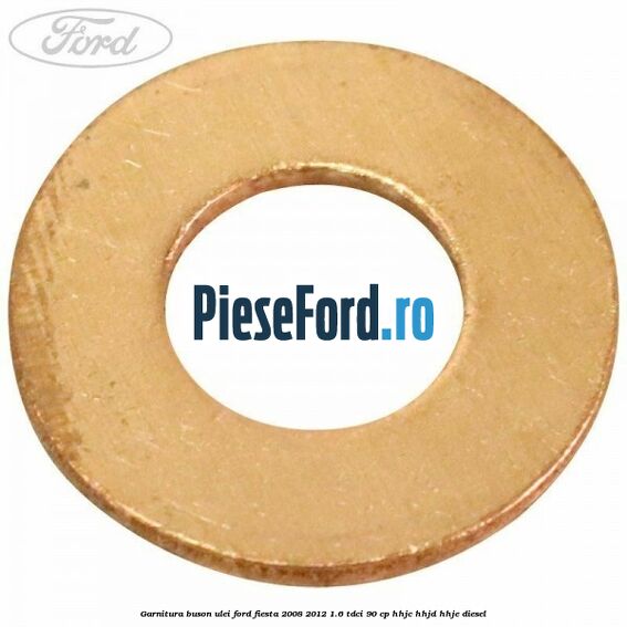 Garnitura buson ulei Ford Fiesta 2008-2012 1.6 TDCi 90 cp HHJC, HHJD, HHJE diesel