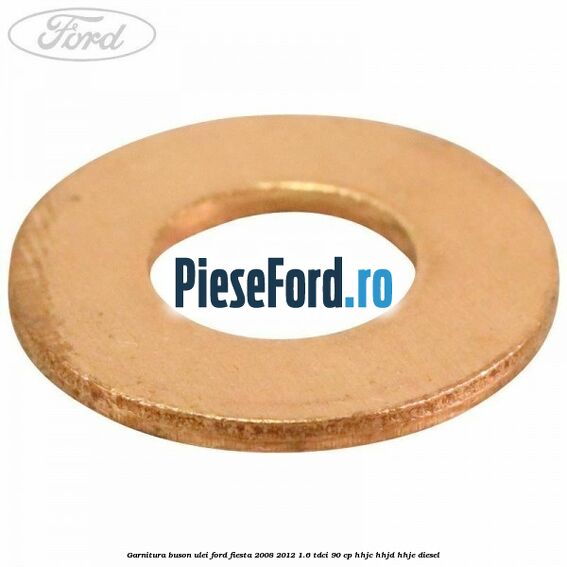Garnitura buson ulei Ford Fiesta 2008-2012 1.6 TDCi 90 cp HHJC, HHJD, HHJE diesel