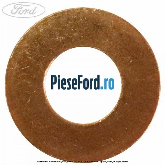 Garnitura buson ulei Ford Fiesta 2008-2012 1.6 TDCi 90 cp HHJC, HHJD, HHJE diesel