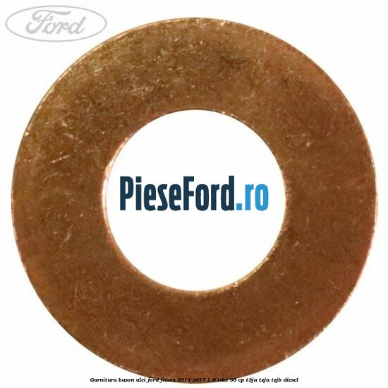 Garnitura buson ulei Ford Fiesta 2013-2017 1.6 TDCi 95 cp T3JA, TZJA, TZJB diesel