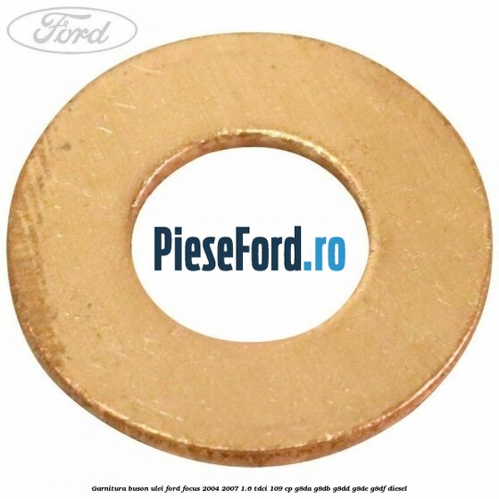 Garnitura buson ulei Ford Focus 2004-2007 1.6 TDCi 109 cp G8DA, G8DB, G8DD, G8DE, G8DF diesel