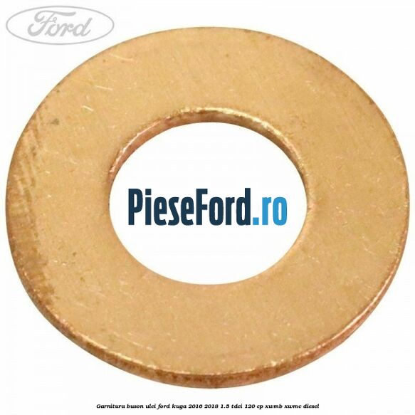 Garnitura buson ulei Ford Kuga 2016-2018 1.5 TDCi 120 cp XWMB, XWMC diesel
