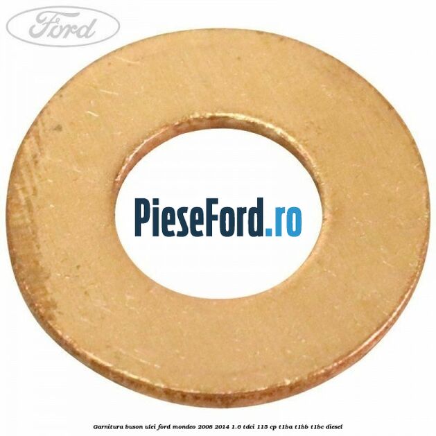 Garnitura buson ulei Ford Mondeo 2008-2014 1.6 TDCi 115 cp T1BA, T1BB, T1BC diesel