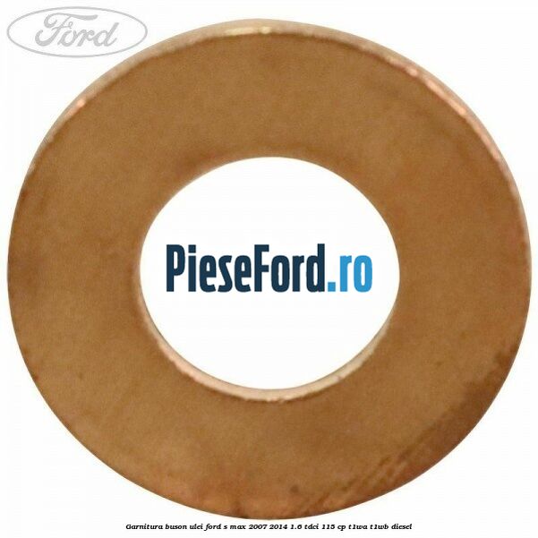 Garnitura buson ulei Ford S-Max 2007-2014 1.6 TDCi 115 cp T1WA, T1WB diesel