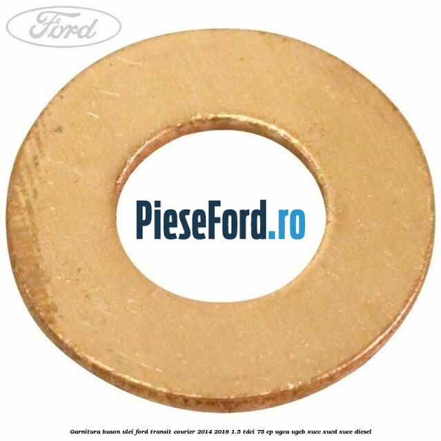 Garnitura buson ulei Ford Transit Courier 2014-2018 1.5 TDCi 75 cp Garnitura buson ulei Ford Transit Courier 2014-2018 1.5 TDCi 75 cp UGCA, UGCB, XUCC, XUCD, XUCE diesel