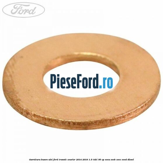 Garnitura buson ulei Ford Transit Courier 2014-2018 1.5 TDCi 95 cp XVCA, XVCB, XVCC, XVCD diesel
