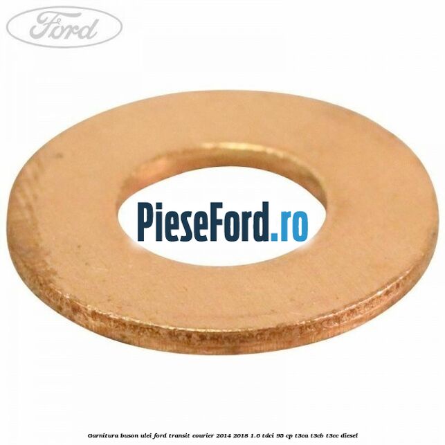 Garnitura buson ulei Ford Transit Courier 2014-2018 1.6 TDCi 95 cp T3CA, T3CB, T3CC diesel