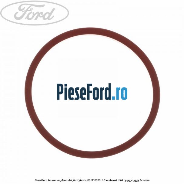 Garnitura buson umplere ulei Ford Fiesta 2017-2023 1.0 EcoBoost 140 cp YYJE, YYJG benzina