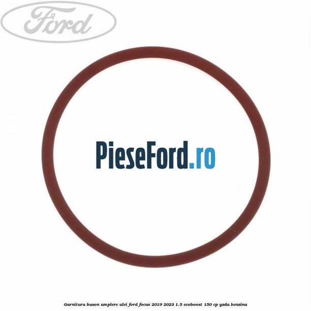 Garnitura buson umplere ulei Ford Focus 2019-2023 1.5 EcoBoost 150 cp Garnitura buson umplere ulei Ford Focus 2019-2023 1.5 EcoBoost 150 cp YZDA benzina