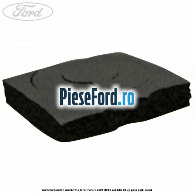 Garnitura buton aeroterma Ford Transit 2006-2014 2.2 TDCi 85 cp P8FA, P8FB diesel